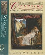 Cleopatra. Histories Dreams and Distortions