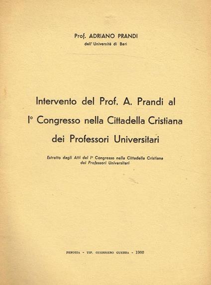 Intervento Del Prof.A.Prandi Al I Congresso Nella Cittadella Cristiana Dei Professori Universitari. Estratto Dagli Atti Del I Congresso Nella Cittadella Cristiana Dei Professori Universitari - Adriano Prandi - copertina