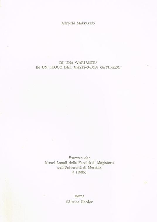 Di Una Variante In Un Luogo Del Mastro Don Gesualdo. Estratto Da Nuovi Annali Della Facoltà Di Magistero Dell'Università Di Messina 4 (1986) - Antonio Mazzarino - copertina