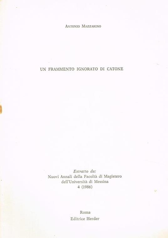 Un Frammento Ignorato Di Catone. Estratto Da Nuovi Annali Della Facoltà Di Magistero Dell'Università Di Messina 4 (1986) - Antonio Mazzarino - copertina