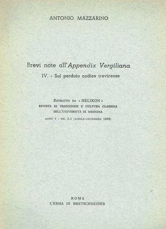 Brevi Note All'Appendix Vergiliana. Iv.-Sul Perduto Codice Trevirense. Estratto Da Helikon, Rivista Di Tradizione E Cultura Classica Dell'Università Di Messina Anno V Nn.2-4 Aprile Dicembre 1965 - Antonio Mazzarino - copertina