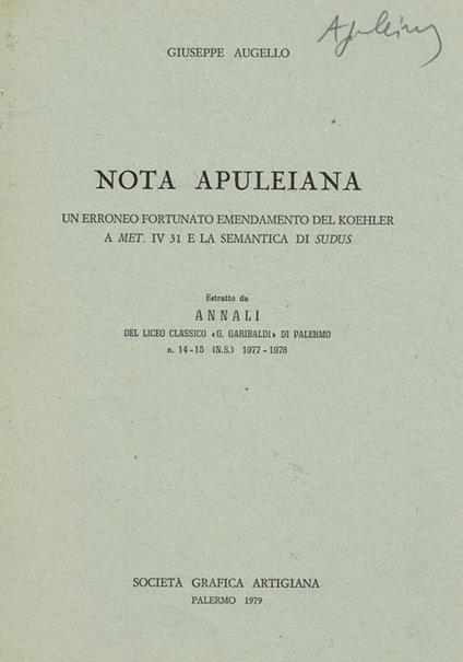 Nota Apuleiana. Un Erroneo Fortunato Emendamento Del Koehler A Met.Iv 31 E La Semantica Di Sudus. Estratto Da Annali Del Liceo Classico G.Garibaldi Di Palermo N.14-15 N.S. 1977-1978 - Giuseppe Augello - copertina
