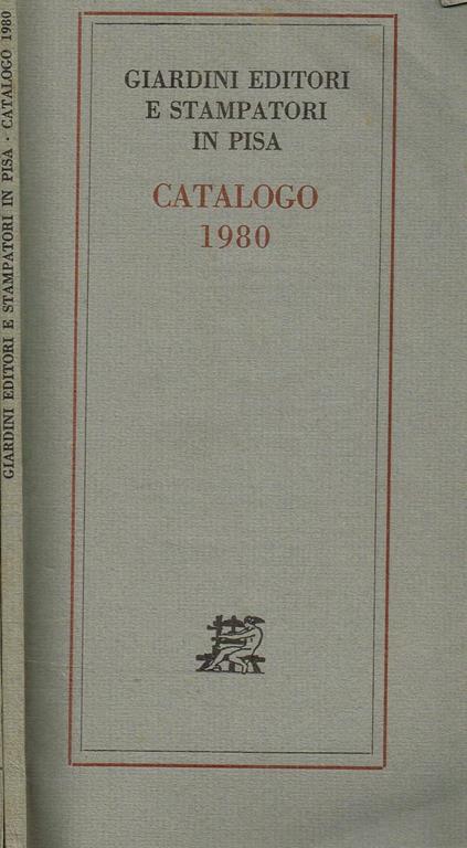 Giardini Editori E Stampatori In Pisa. Catalogo 1980 - copertina