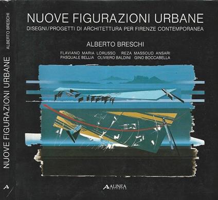 Nuove Figurazioni Urbane. Design - Progetti di Architettura per Firenze contemporanea - Alberto Breschi - copertina