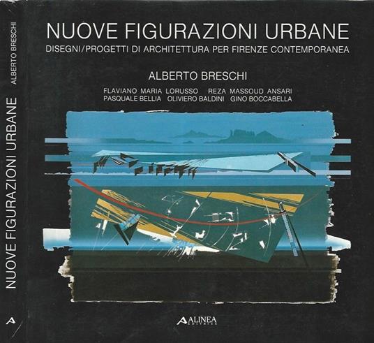 Nuove Figurazioni Urbane. Design - Progetti di Architettura per Firenze contemporanea - Alberto Breschi - copertina