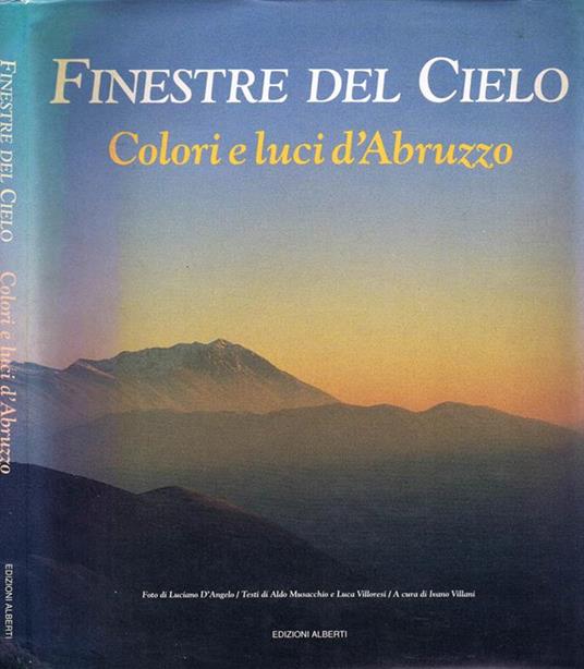 Finestre dal Cielo. Colori e Luci d'Abruzzo - Aldo Musacchio,Luca Villoresi - copertina