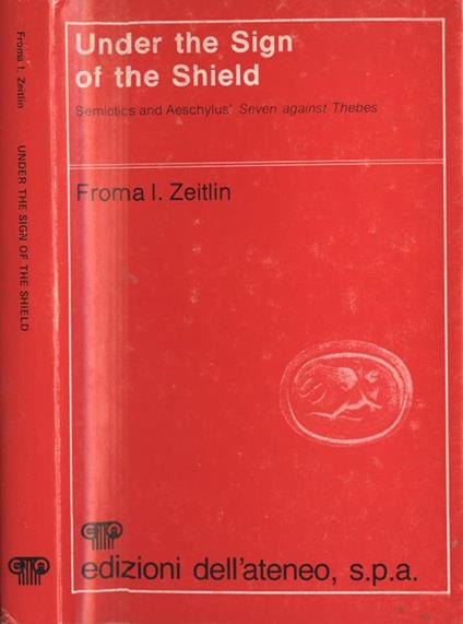 Under the Sign of the Shield. Semiotics and Aeschcylus' Seven against Thebes - Froma I. Zeitlin - copertina