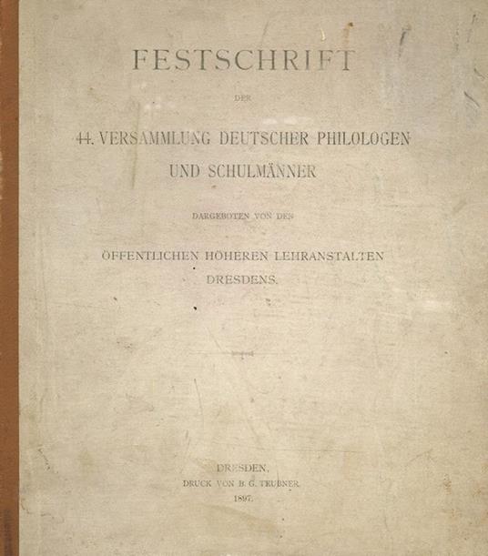 Festschrift Der 44 Versammlung Deutscher Philologen Und Schulmanner. Dargeboten Von Den Offentlichen Hoheren Lehranstalten Dresdens - copertina