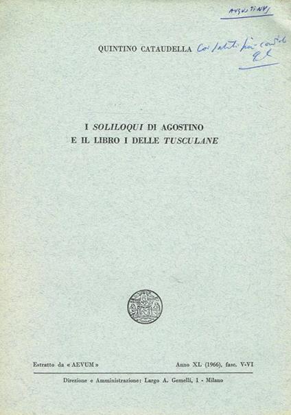 I Soliloqui Di Agostino E Il Libro I Delle Tusculane. Estratto Da Aevum Anno Xl Fasc.V-Vi - Quintino Cataudella - copertina
