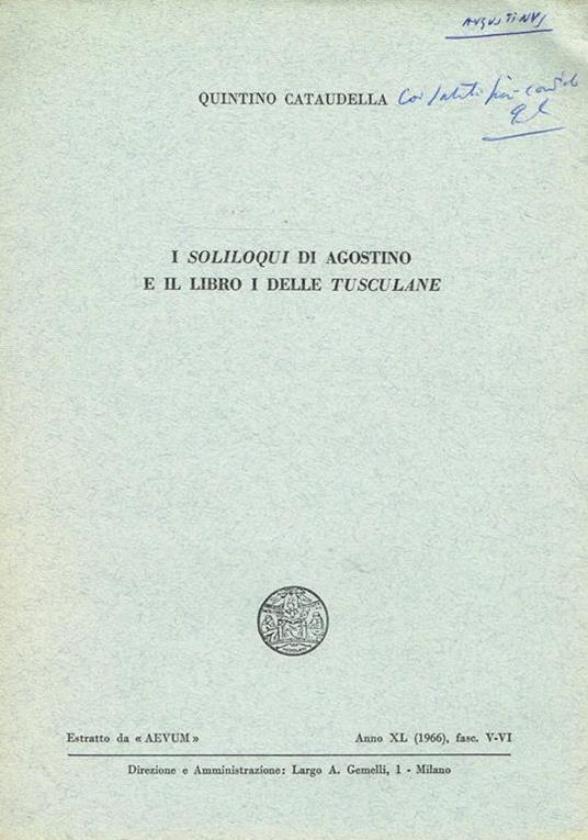 I Soliloqui Di Agostino E Il Libro I Delle Tusculane. Estratto Da Aevum Anno Xl Fasc.V-Vi - Quintino Cataudella - copertina