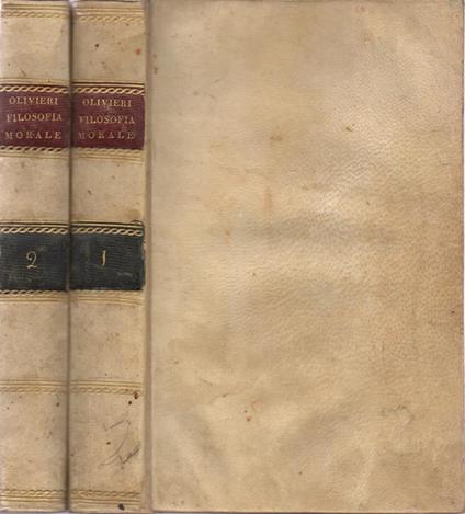 Filosofia morale ossia i Doveri dell'Uomo. Parte Prima: Teoria della morale. Parte Seconda: Pratica della morale - Agostino Olivieri - copertina