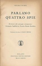 Parlano quattro spie. Rivelazioni sullo spionaggio contemporaneo: Germania, Inghilterra, Francia, Russia Sovietica