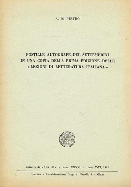 Postille Autografe Del Settembrini In Una Copia Della Prima Edizione Delle Lezioni Di Letteratura Italiana. Estratto Da Aevum Anno Xxxvi Fasc.V-Vi - Antonio Di Pietro - copertina