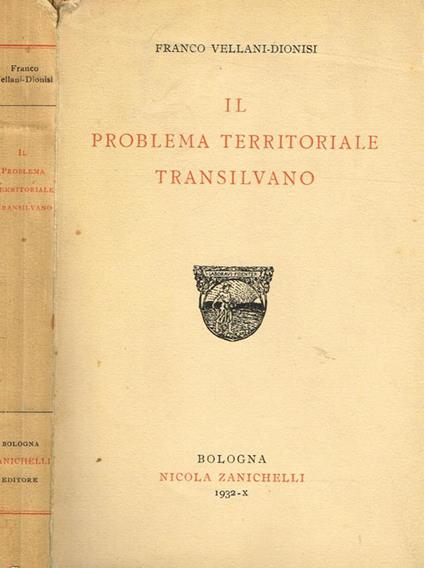 Il Problema Territoriale Transilvano - Franco Vellani-Dionisi - copertina