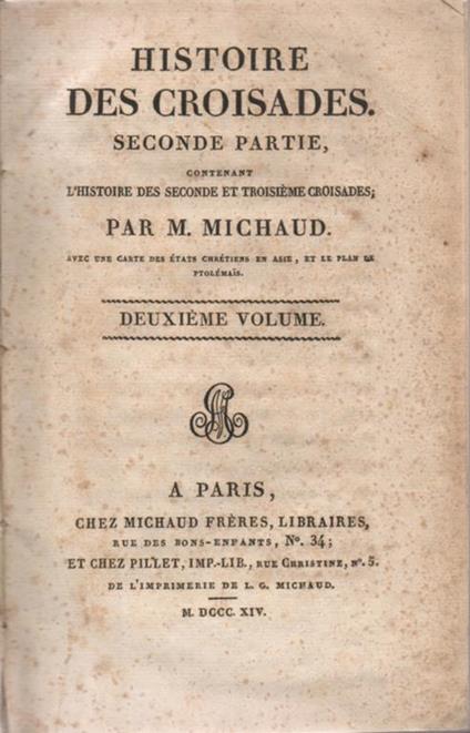Histoire des Croisades. Seconde Partie, contenant l'Histoire des Seconde et Troisiéme Croisades, par M. Michaud. Avec une carte des états chrétiens en Asie, et le plan de Ptolémais. Deuxième Volume - Joseph-Francois Michaud - copertina