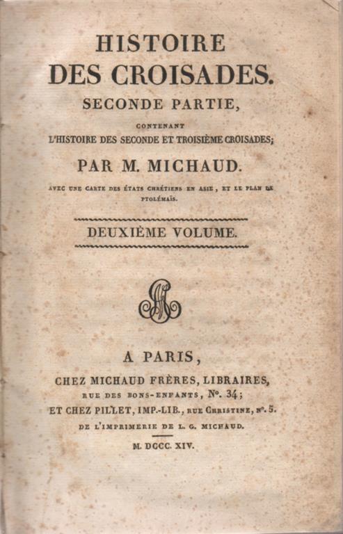Histoire des Croisades. Seconde Partie, contenant l'Histoire des Seconde et Troisiéme Croisades, par M. Michaud. Avec une carte des états chrétiens en Asie, et le plan de Ptolémais. Deuxième Volume - Joseph-Francois Michaud - copertina