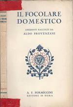 Il focolare domestico. aneddoti raccolti da Aldo Provenzani