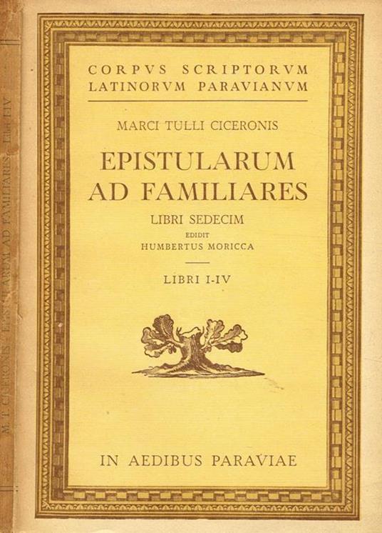 Epistularum Ad Familiares Libri Sedecim. Editit Humbertus Moricca. Libri I-Iv - M. Tullio Cicerone - copertina
