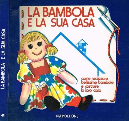 La Bambola E La Sua Casa. Come Realizzare Bellissime Bambole E Costruire La Loro Casa - copertina