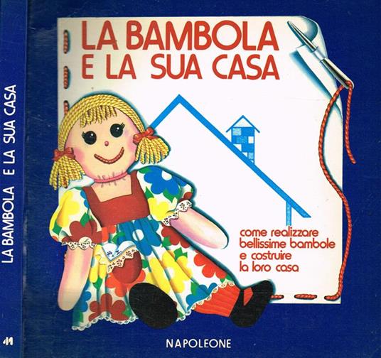 La Bambola E La Sua Casa. Come Realizzare Bellissime Bambole E Costruire La Loro Casa - copertina