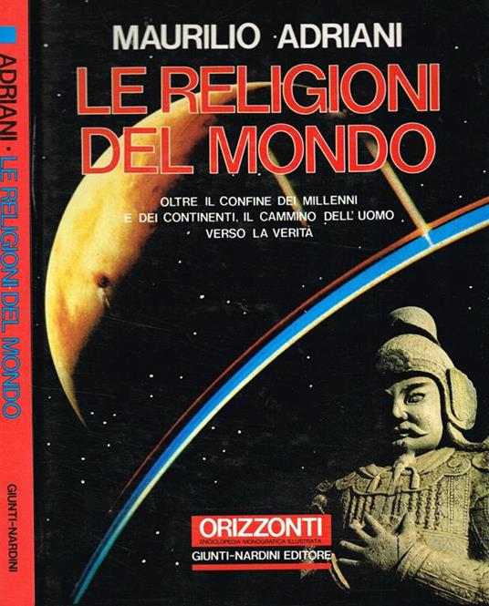 Le Religioni Del Mondo. Oltre Il Confine Dei Millenni E Dei Continenti, Il Cammino Dell'Uomo Verso La Verità - Maurizio Adriani - copertina