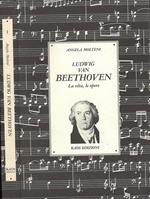 Ludwig Van Beethoven. La Vita, Le Opere