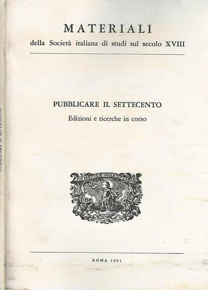 Pubblicare Il Settecento. Edizioni E Ricerche In Corso - Alberto Postigliola - copertina