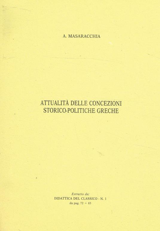 Attualità Delle Concezioni Storico-Politiche Greche. Estratto Da Didattica Del Classico N.1 Pag.72-83 - Agostino Masaracchia - copertina