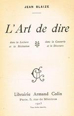 L' Art De Dire. Dans La Lecture Et La Recitation, Dans La Causerie Et Le Discours
