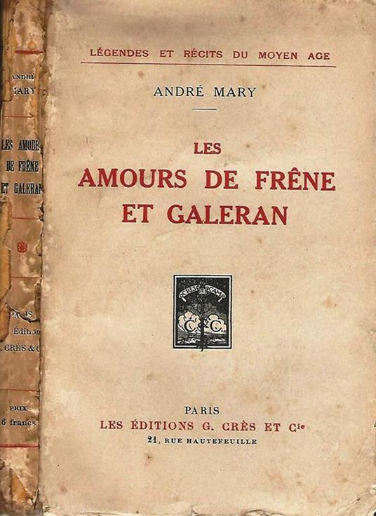 Les Amours De Frene Et Galeran. Légendes Et Récits Du Moyen Age - André Mary - copertina