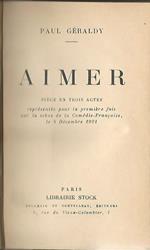 Aimer. Piece en trois actes