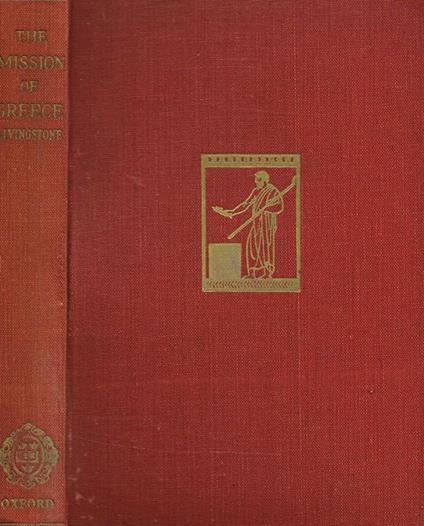 The Mission Of Greece. Some Greek Views Of Life In The Roman World - Richard Winn Livingstone - copertina