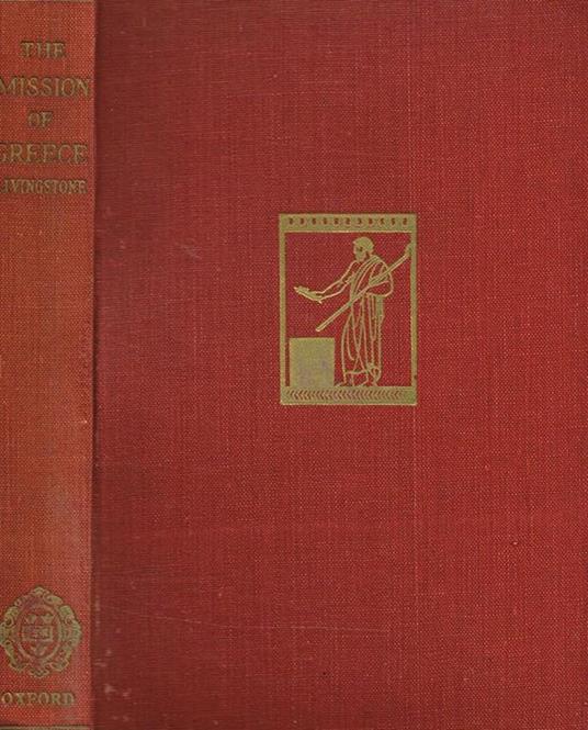 The Mission Of Greece. Some Greek Views Of Life In The Roman World - Richard Winn Livingstone - copertina