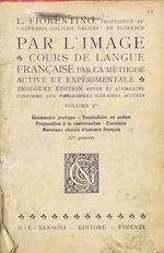 Par L'Image (Volume I). Cours de Langue Francaise par la Méthode Active et Experimentale