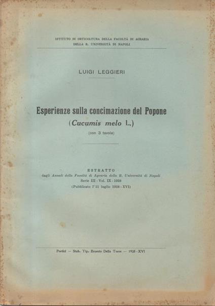 Esperienze sulla concimazione del Popone (Cucumis melo L.). Estratto dagli Annali della Facoltà di Agraria della R. Università di Napoli Serie III. Vol. IX. 1938 (Pubblicato l'11 luglio 1938) - Luigi Leggieri - copertina