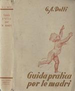 Guida pratica per le madri. Norme per l'allevamento e l'assistenza del bambino