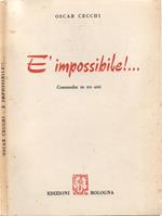 è impossibile! Commedia in tre atti e quattro quadri