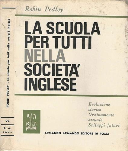 La Scuola Per Tutti Nella Società Inglese. Evoluzione Storica-Ordinamento Attuale-Sviluppi Futuri - Robin Pedley - copertina