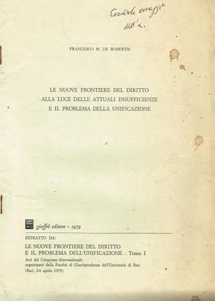 Le Nuove Frontiere Del Diritto Alla Luce Delle Attuali Insufficienze E Il Problema Della Unificazione. Estratto Da Le Nuove Frontiere Del Diritto E Il Problema Dell'Unificazione Tomo I - copertina