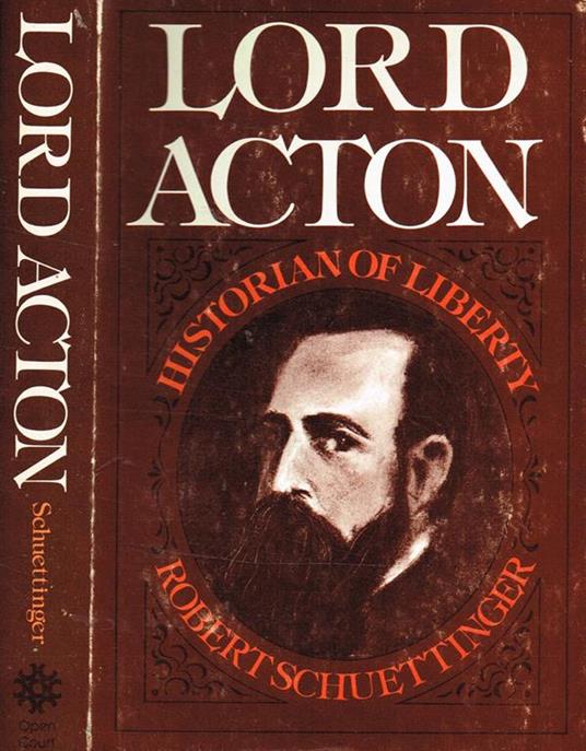 Lord Acton. Historian Of Liberty - Robert L. Schuettinger - copertina