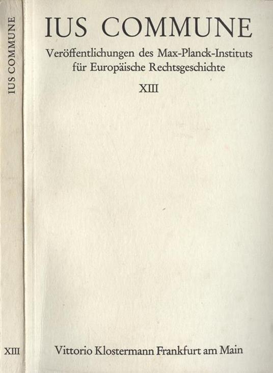 Ius commune Vol. XIII. Veroffentlichungen des Max Planck Instituts fur Europaische Rechtsgeschichte Frankfurt am Main - copertina