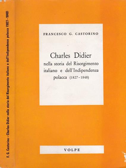 Charles Didier. nella storia del Risorgimento italiano e dell'indipendenza polacca (1827-1848) - copertina