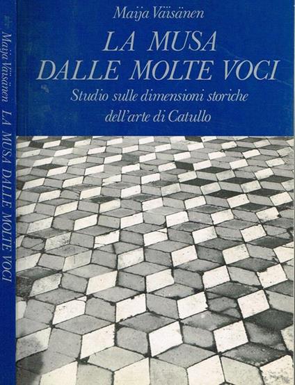 La Musa Dalle Molte Voci. Studio Sulle Dimensioni Storiche Dell'Arte Di Catullo - copertina