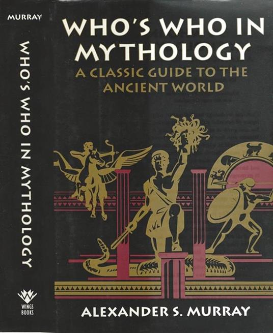 Whò s who in Mythology. A classic guide to the ancient world - copertina