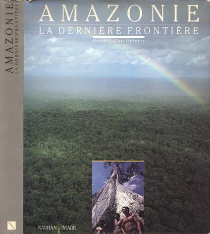Amazonie. La Dernière Frontière - Hervè Collart Odinetz - copertina