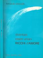 Ricchi d'amore. Diventare Esseri Umani