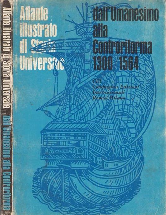 Atlante illustrato di Storia Universale. DalL'Umanesimo Alla Controriforma 1300/1564 - copertina
