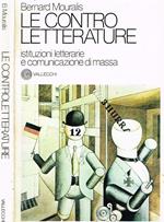 Le Contro Letterature. Istituzioni Letterarie E Comunicazione Di Massa