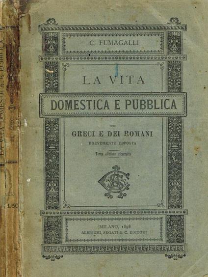 La Vita Domestica E Pubblica Dei Greci E Dei Romani - Carlo Fumagalli - copertina