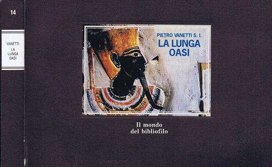 La Lunga Oasi. Uomini E Luoghi Dell'Antico Egitto - Pietro Vannetti - copertina